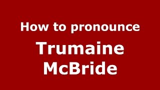 How to pronounce Trumaine Mcbride