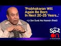 LTTE Resurgence Prabhakaran Will Again Be Born Lt Gen Hasnain Retd SpotOn With Gaurie Dwivedi