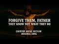 Forgive Them Father They Know Not What They Do The Tragic Ballad Of Jesus Christ