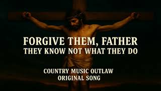 Forgive Them, Father They Know Not What They Do - The Tragic Ballad Of Jesus Christ
