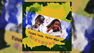 Young Thug Ft Fetty Wap - Birthday Song (December 2018)