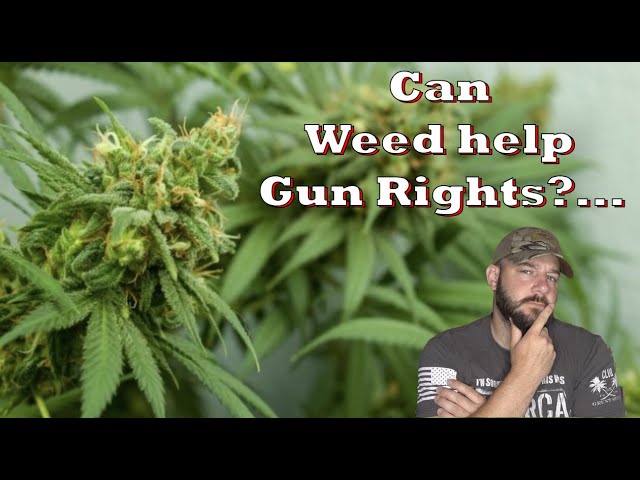 Could Weed ACTUALLY lead to more Gun Rights?… Talk about a “high” goal…