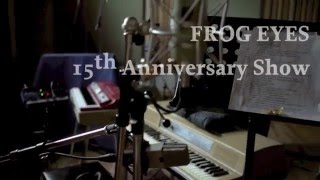 Show promo - Frog Eyes 15th Anniversary show w/Strength of Materials at the Emerald, June 11, 2016