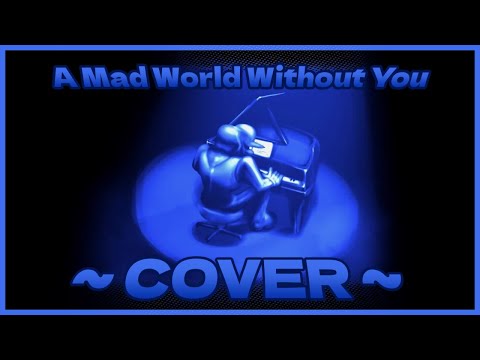 [Epilepsy Warning] A Mad World Without You - Cover