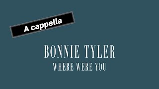 BONNIE TYLER Where Were You (A cappella)