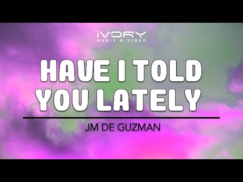 JM De Guzman - Have I Told You Lately (Official Lyric Video)