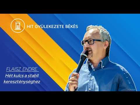 Flaisz Endre Hét kulcs a stabil kereszténységhez .Hit Gyülekezete !