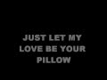Let My Love Be Your Pillow with Lyrics