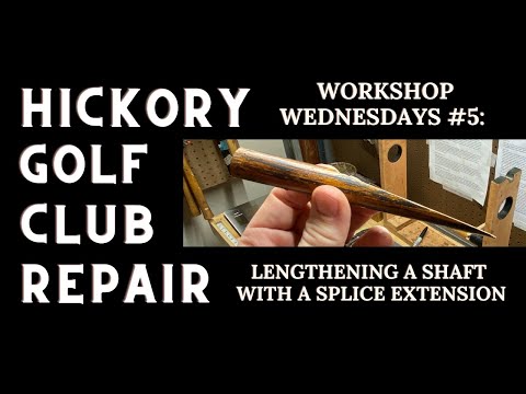 Hickory Golf Club Repair: Lengthen a Shaft with a Splice Extension - Workshop Wednesdays #5