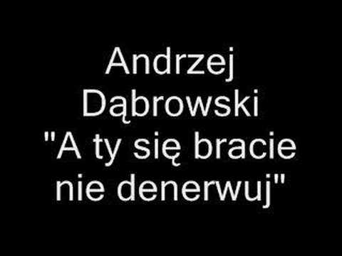 Andrzej Dąbrowski - A ty się bracie nie denerwuj