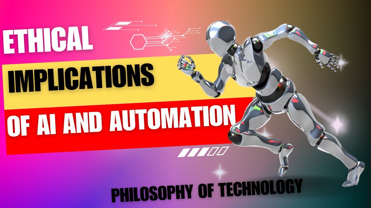 Philosophy of Technology: Ethical Implications of AI and Automation