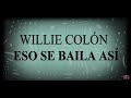 Willie Colón - Eso Se Baila Así (Letra Oficial)