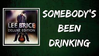 Lee Brice - Somebody’s Been Drinking (Lyrics)