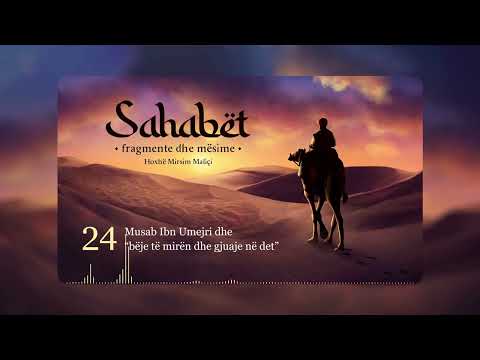 24. Musab Ibn Umejri dhe “bëje të mirën dhe gjuaje në det” - Hoxhë Mirsim Maliçi