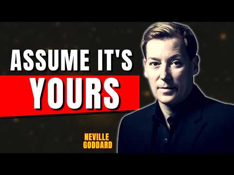 Assume EVERYTHING is Already Yours | Neville Goddard