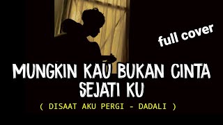 Download lagu MUNGKIN KAU BUKAN CINTA SEJATI KU (DISAAT AKU PERGI - DADALI) viral ditik tok cover agusriansyah mp3