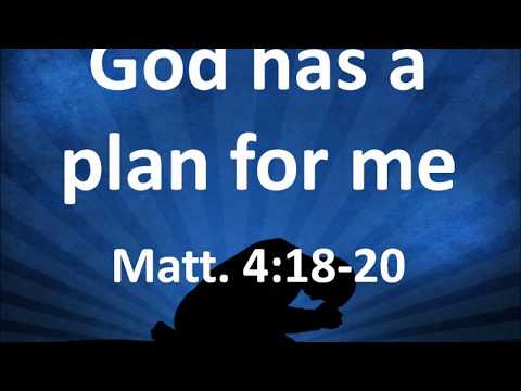 "God Has A Plan For Me" Matthew 4:18-20: Bro. Donnie Barron