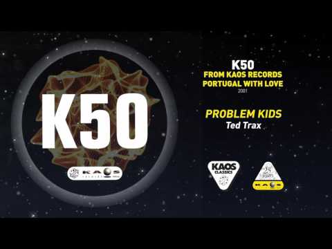 Problem Kids - Ted Trax | K50- From Kaos Records Portugal with Love (1999)