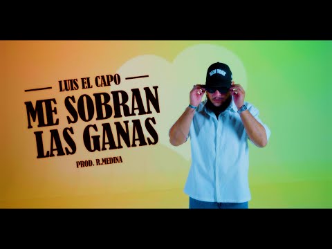 Luis El Capo - Me Sobran Las Ganas (Vídeo Oficial)