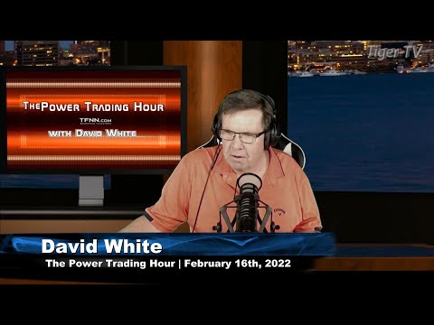 February 16th, Power Trading Hour with David White on TFNN - 2022