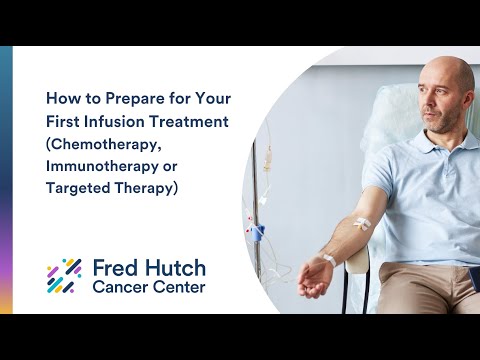 How to Prepare for Your First Infusion Treatment (Chemotherapy, Immunotherapy or Targeted Therapy)