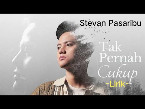 Stevan Pasaribu -Tak Pernah Cukup -(Lirik)
