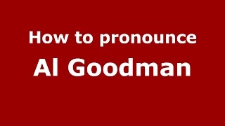 How to pronounce Al Goodman