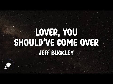 Jeff Buckley - Lover, You Should've Come Over (Lyrics)