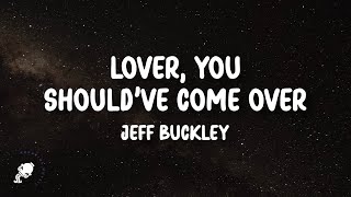 Jeff Buckley - Lover, You Should&#39;ve Come Over (Lyrics)