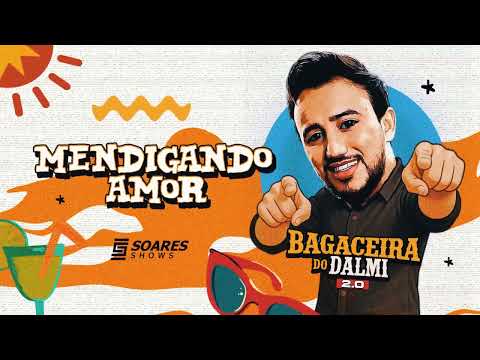 DALMI JUNIOR - Mendigando Amor (BAGACEIRA DO DALMI 2.0)