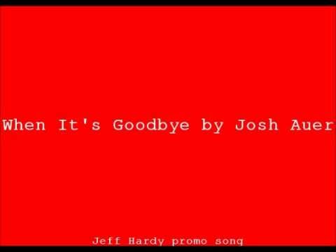 When It's Goodbye - Josh Auer (Jeff Hardy promo song)