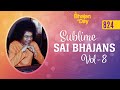 824 Sublime Sai Bhajans Vol 8 Sri Sathya Sai Bhajans