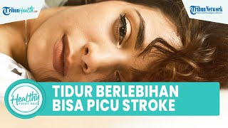 Benarkah Tidur Berlebihan Bisa Memicu Penyakit Stroke?, Begini Penjelasan Dokter Ahli