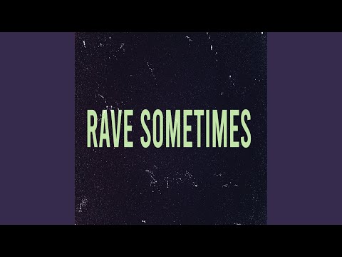 Rave Sometimes
