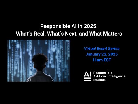 "Responsible AI in 2025 - What's Real, What's Next, and What Matters" - RAI Institute, January 2025