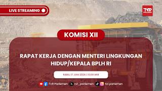 KOMISI XII DPR RI RAPAT KERJA DENGAN MENTERI LINGKUNGAN HIDUP/KEPALA BPLH RI