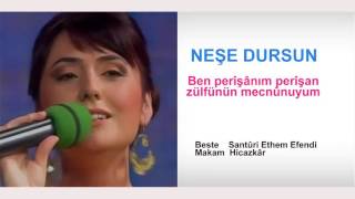 NEŞE DURSUN  Ben perîşânım perîşan zülfünün mecnûnuyum