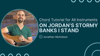 On Jordan&#39;s Stormy Banks I Stand | Keith &amp; Kristyn Getty | Chord Chart &amp; Tutorial