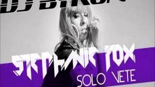 Stephanie Fox - Solo Vete (Edit Remix Dj Byron 2013)