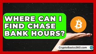 Where Can I Find Chase Bank Hours | Ask Your Bank Teller