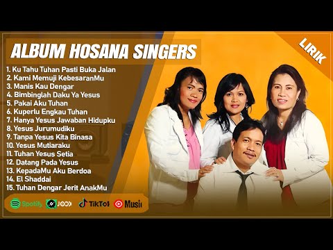 KU TAHU TUHAN PASTI BUKA JALAN - HOSANA SINGERS FULL ALBUM (LIRIK) || LAGU ROHANI TERBARU 2024