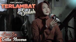 Download lagu TERLAMBAT SUDAH - POPPY MERCURY COVER BY DILLA NOVERA mp3