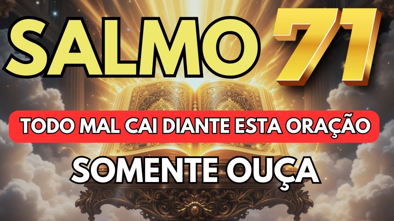 SALMO 71 🔴✋ Oração PODEROSSÍMA PARA DESTRUIR o MAL , INVEJA, OBSESSORES, INIMIGOS, FOFOCAS