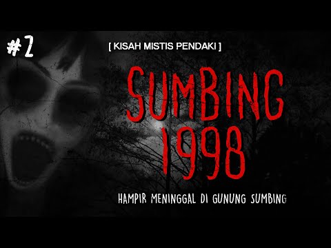 BACA DOA SEBELUM NONTON INI...!! - CERITA MISTIS PENDAKIAN GUNUNG SUMBING 1998 PART 2