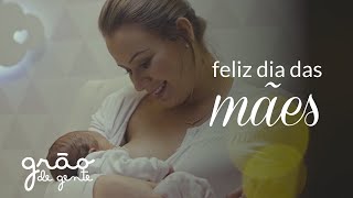 DIA DAS MÃES | GRÃO DE GENTE | AMOR EM CADA LEMBRANÇA