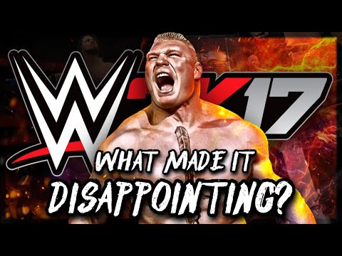 What Made WWE2K17 So DISAPPOINTING? (A Look Back at WWE2K17)