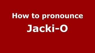 How to pronounce Jacki-O
