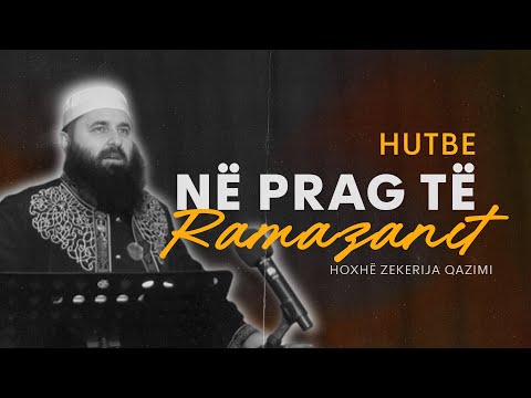 Në prag të Ramazanit -  Hoxhë Zekerija Qazimi