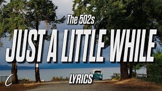 The 502s - Just A Little While (Lyrics)
