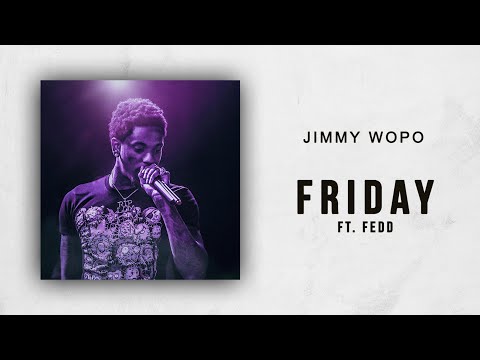 Jimmy Wopo - Friday Ft. Fedd